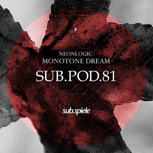 sub.pod.81 - neonlogic - monotone dream ((( s u b . s p i e l e )))