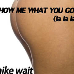 Show Me What You Got (la la la)