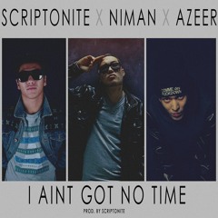 Skriptonit x Niman x AZEER - I Ain't Got No Time (You Kiddin' Me )(Prod By Scriptonite)