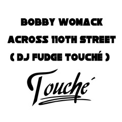 Bobby Womack Across 110th Street(Dj Fudge Touché)