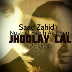 Saad Zahid Ft.Nusrat Fateh Ali Khan - Jhoolay Laal Remix