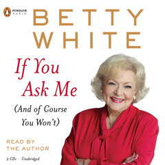 If You Ask Me, written and read by Betty White
