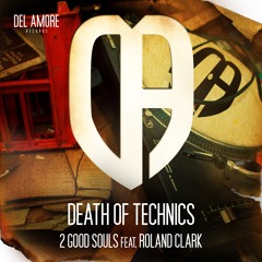 2 Good Souls Ft Roland Clark - Death of Technics (Original Mix)