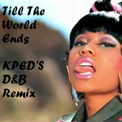 Nicki Minaj- Till The World Ends (Kped's Drum and Bass Remix)