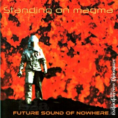 Standing on magma-Future sound of nowhere V New Dinosaur Extinction