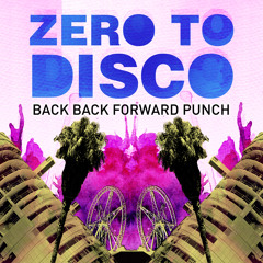 Back Back Forward Punch - Zero to Disco