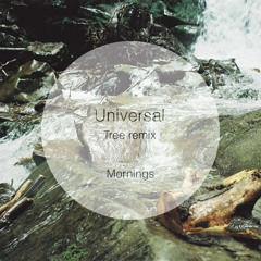 Tree - Universal [Mornings Remix]
