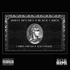 White Bitches X Black Cards - Chris Fresh (Feat. Southside) [Prod. Chris Fresh]