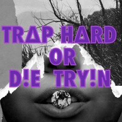 TR∆P H∆RD or D!E TRY!N