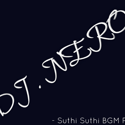 Suthi Suthi BGM RMX - DJ NERO
