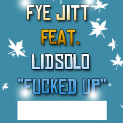 Fye Jitt Feat. Lildsolo_"Fucked Up"