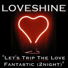 Let's Trip The Love Fantastic 2night