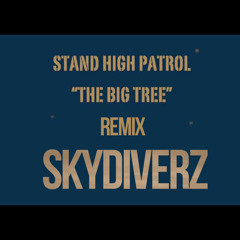 Stand High Patrol - The Big Tree (Skydiverz Remix)