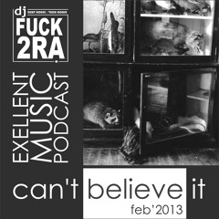 [FUCK2RA - Can't believe it (Exellent music Podcast)]