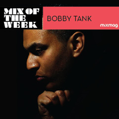 Mix Of The Week: Bobby Tank