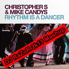Christopher S & Mike Candys - Rhythm Is A Dancer (DJ RaZoR Mashup)