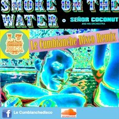Humo en el agua - Sr. coconut ( Le Cumbianche Disco Remix )