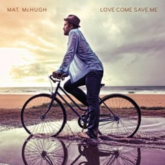 Mat. McHugh - Go Don't Stop (Album - Love Come Save Me)