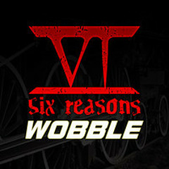 Six Reasons - Wobble