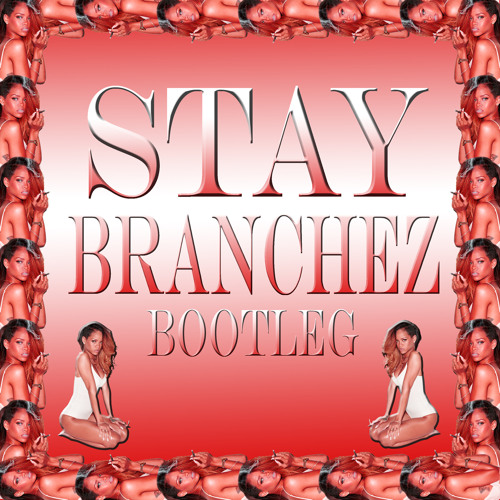 Stay (Branchez Bootleg)