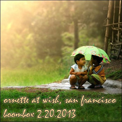 Ornette February 20th 2013 "Live @ Wish - Boombox San Francisco"