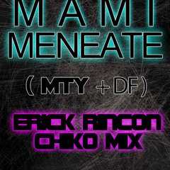 Mami Meneate - Erick Rincon & ChikoMix (Chidote Mix) COLECCION AÑO 2010