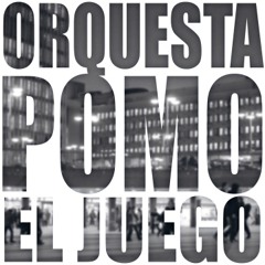 El Juego - Orquesta POMO