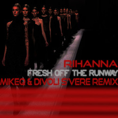 Rihanna - Fresh Off The Runway (MikeQ x Divoli S'vere QB Remix)