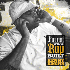 Kenny Kingpin - I'm Not What Rap Built (Dirty)