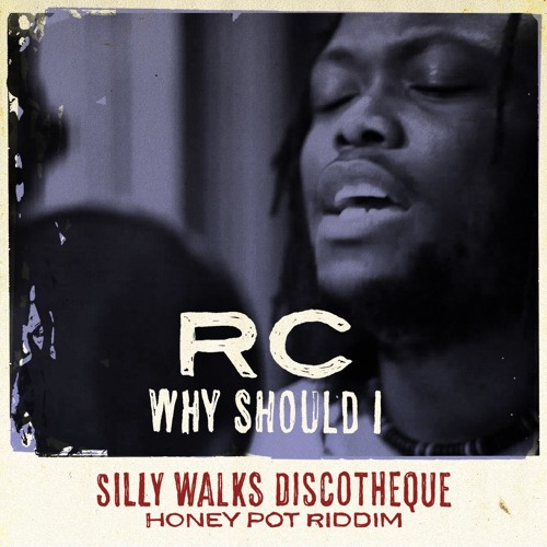 RC - Why Should I [Honey Pot Riddim by Silly Walks Discotheque 2013]