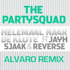 The Partysquad ft. Jayh Jawson, Sjaak & Reverse - Helemaal Naar De Klote (ALVARO REMIX)