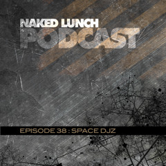 Naked Lunch PODCAST #038 - SPACE DJZ