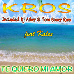 KROS feat Kalex - te quiero mi amor (Verano mix)