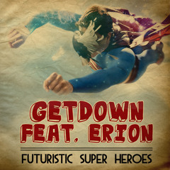 GETDOWN feat. ERION : Futuristic SuperHeroes