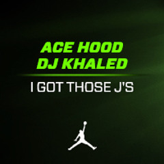 I Got Those J's by Ace Hood & DJ Khaled
