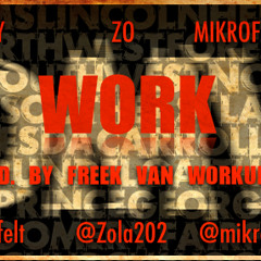 Work Feat @Zola202 @MikrofoneRob (Prod By Freek Van Workum)