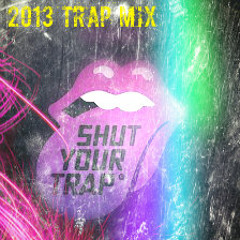 2013 TRAP MIX!!!