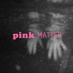 Pink Matter