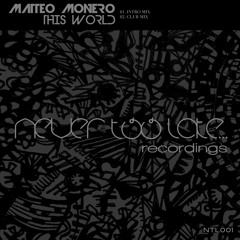 Matteo Monero - This World - Never Too Late Recordings PREVIEW