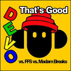 Devo vs Future Funk Squad vs Madam Breaks - That's Good (DJ Astro MashUp)