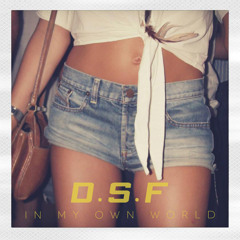 D.S.F - In My Own World