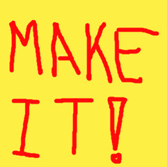 MAKE IT