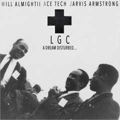 LGC - Dreams Disturbed ft. @WillAlmightiLGC, @AceTechLGC, & @JStrongLGC (Prod. by S.Dot)