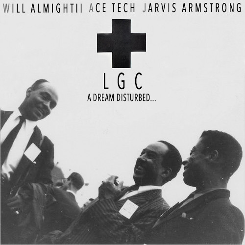 LGC - Dreams Disturbed ft. @WillAlmightiLGC, @AceTechLGC, & @JStrongLGC (Prod. by S.Dot)