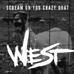 West - Scream on you crazy goat (feat. goat)