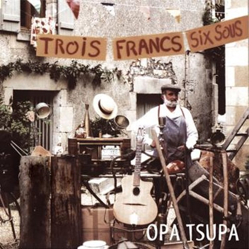 Opa Tsupa:Trois Francs Six Sous