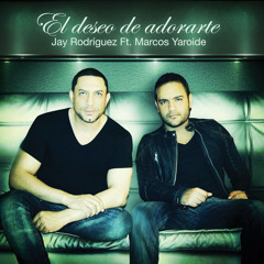 El Deseo de Adorarte Jay Rodriguez Feat Marcos Yaroide