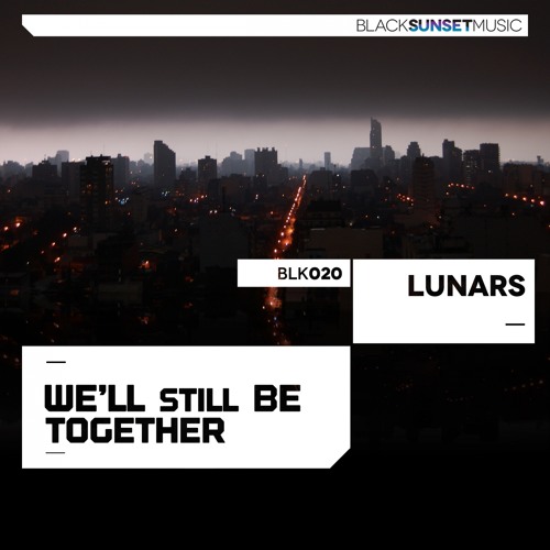 BLK020 : Lunars - We'll Still Be Together (Original Mix)