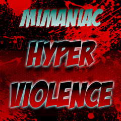 Mimaniac - HYPERVIOLENCE