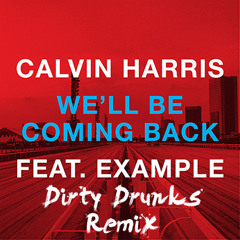 Calvin Harris feat. Example - We'll Be Coming Back (Dirty Drunks Remix)